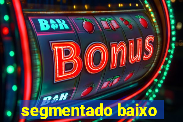 segmentado baixo